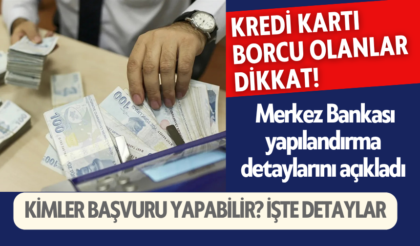 Kredi borcu olan dikkat! Merkez Bankası yapılandırma detaylarını açıkladı