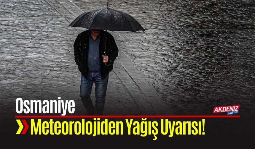 Meteorolojiden Osmaniye İçin Uyarı