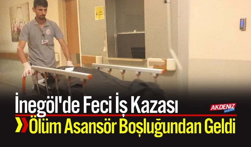 İnegöl'de Feci İş Kazası: Ölüm Asansör Boşluğundan Geldi