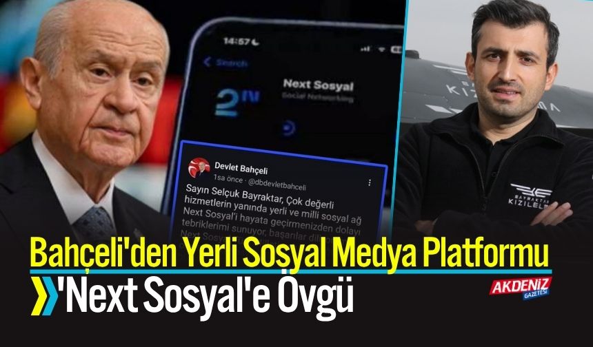 Bahçeli'den Yerli Sosyal Medya Platformu 'Next Sosyal'e Övgü