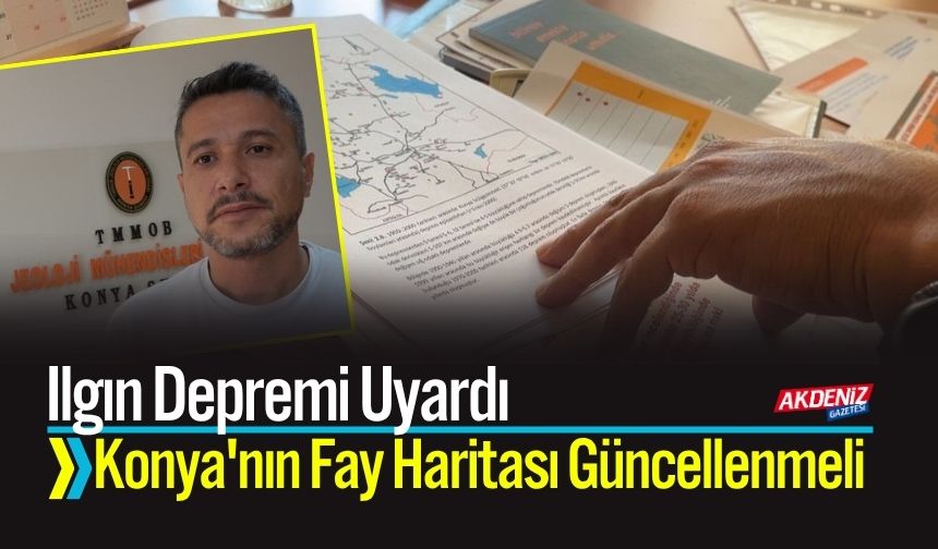 Ilgın Depremi Uyardı: Konya'nın Fay Haritası Güncellenmeli