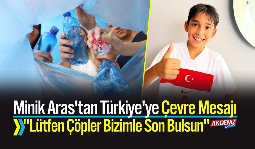 Minik Aras'tan Türkiye'ye Çevre Mesajı: "Lütfen Çöpler Bizimle Son Bulsun"