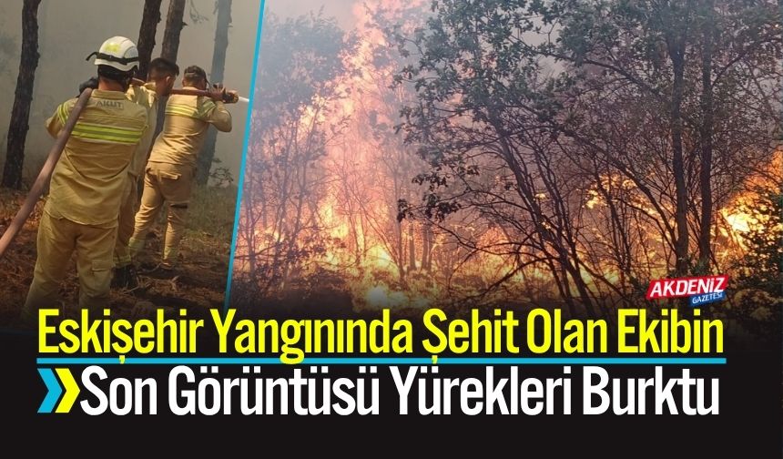 Eskişehir Yangınında Şehit Olan Ekibin Son Görüntüsü Yürekleri Burktu