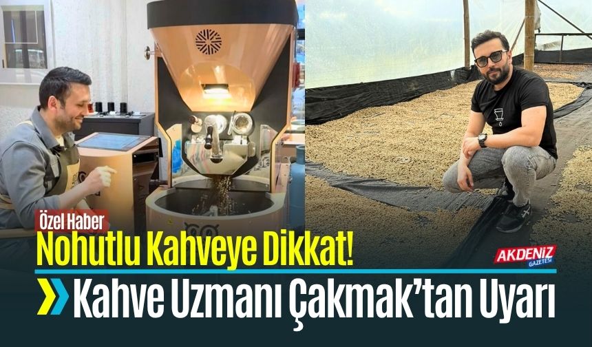 Nohutlu Kahveye Dikkat! Kahve Uzmanı Yunus Çakmak’tan Uyarı