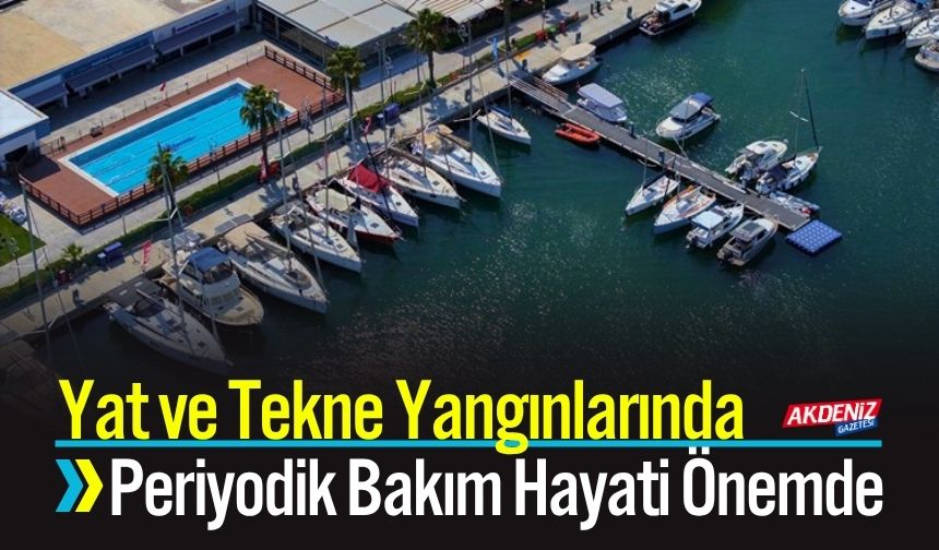 Yat ve Tekne Yangınlarında Periyodik Bakım Hayati Önemde