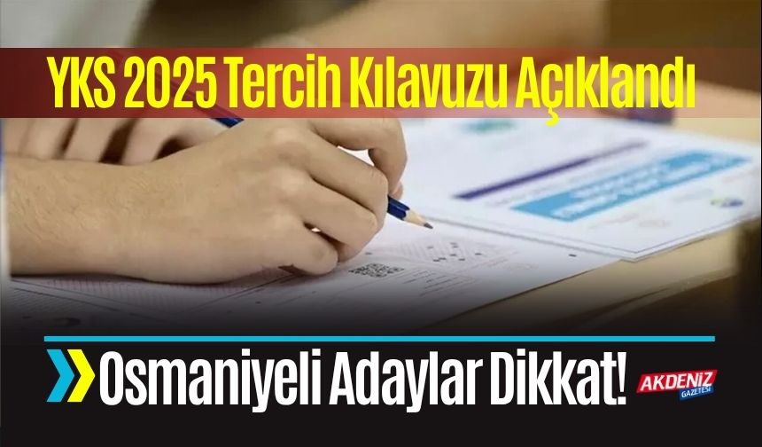 YKS 2025 Tercih Kılavuzu Açıklandı: Osmaniyeli Adaylar İçin Kritik Tarihler