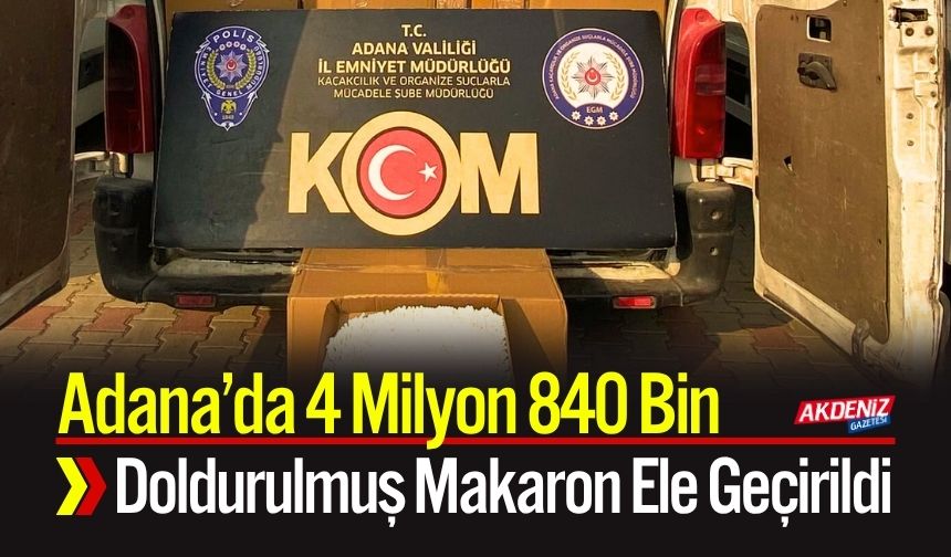 Adana’da 4 Milyon 840 Bin Doldurulmuş Makaron Ele Geçirildi