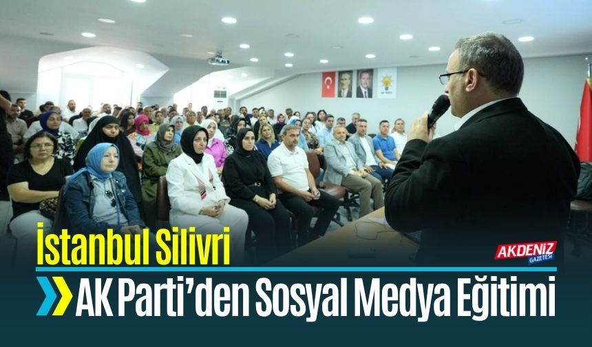 AK Parti Silivri’de Sosyal Medya Eğitimi