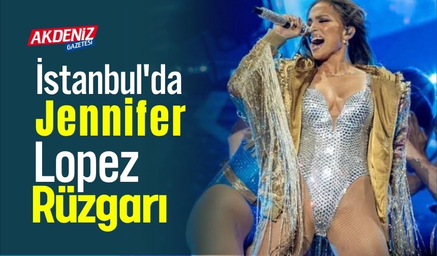 İstanbul’da Jennifer Lopez rüzgarı