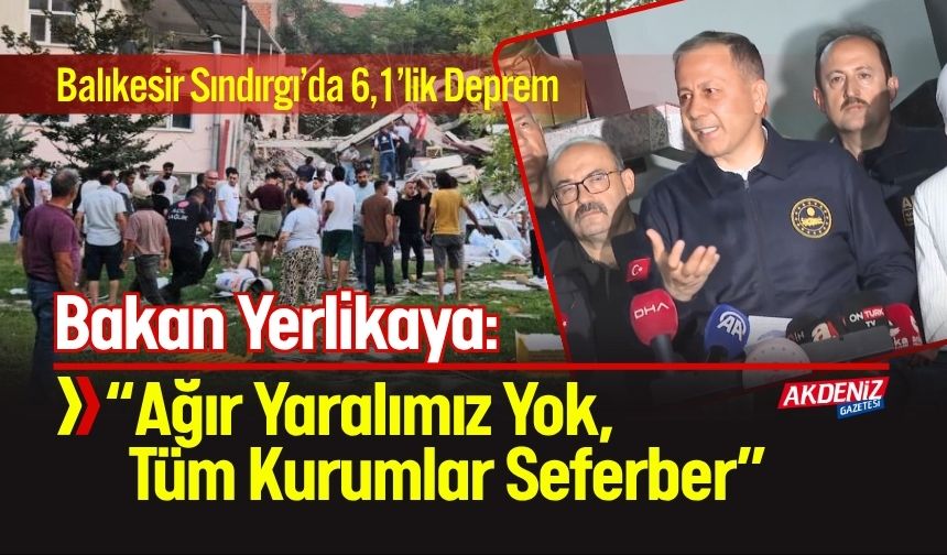 Bakan Yerlikaya: “Ağır Yaralımız Yok, Tüm Kurumlar Seferber”