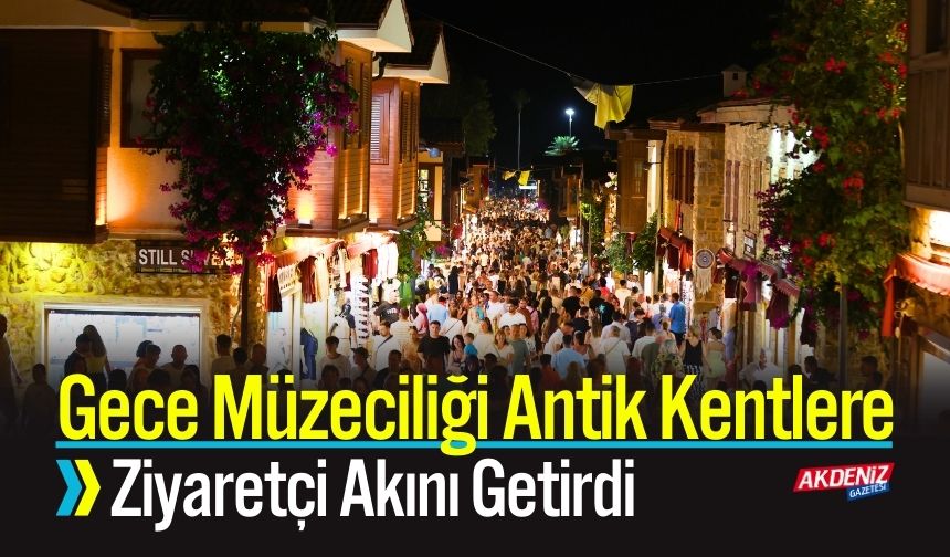 Gece Müzeciliği Antik Kentlere Ziyaretçi Akını Getirdi