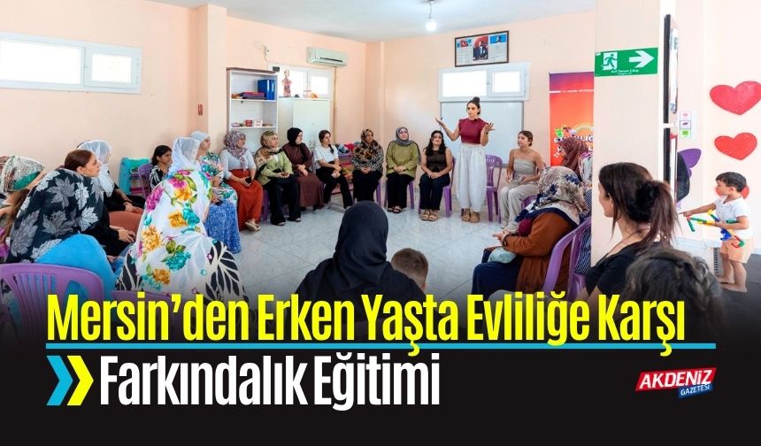 Mersin’den Erken Yaşta Evliliğe Karşı Farkındalık Eğitimi