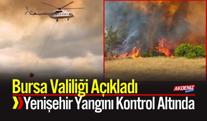 Bursa Valiliği Açıkladı: Yenişehir Yangını Kontrol Altında