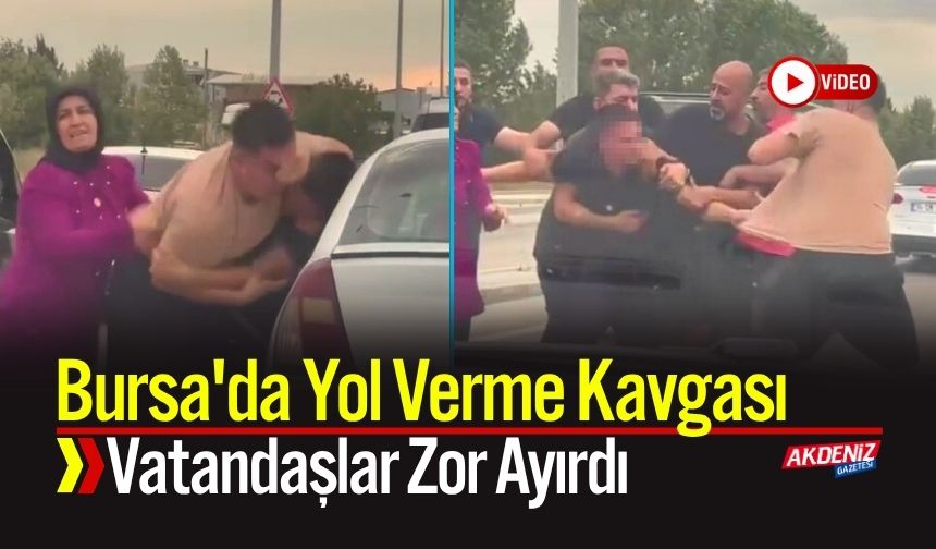 Bursa'da Yol Verme Kavgası: Vatandaşlar Zor Ayırdı