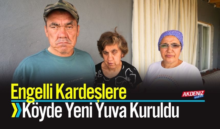 Engelli Kardeşlere Köyde Yeni Yuva Kuruldu