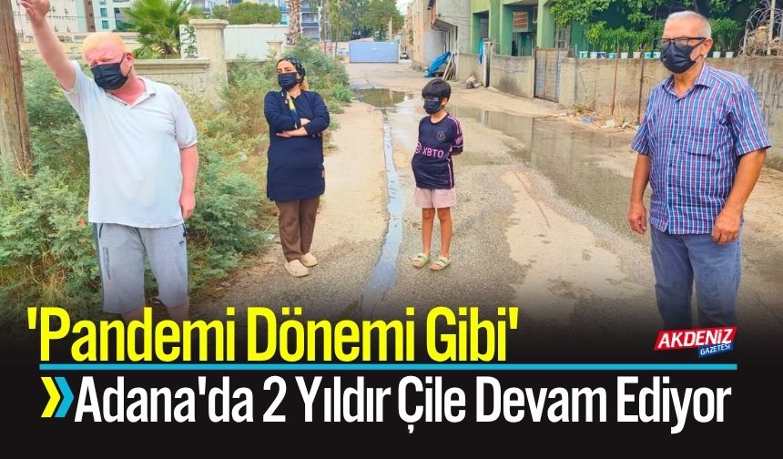 'Pandemi Dönemi Gibi': Adana'da 2 Yıllık Çile