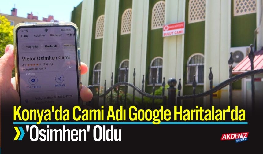 Konya'da Cami Adı Google Haritalar'da 'Osimhen' Oldu
