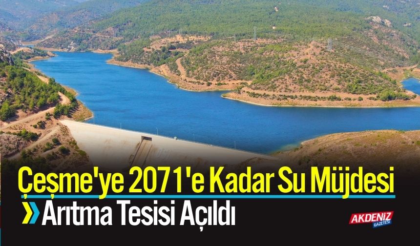 Çeşme'ye 2071'e Kadar Su Müjdesi: Arıtma Tesisi Açıldı