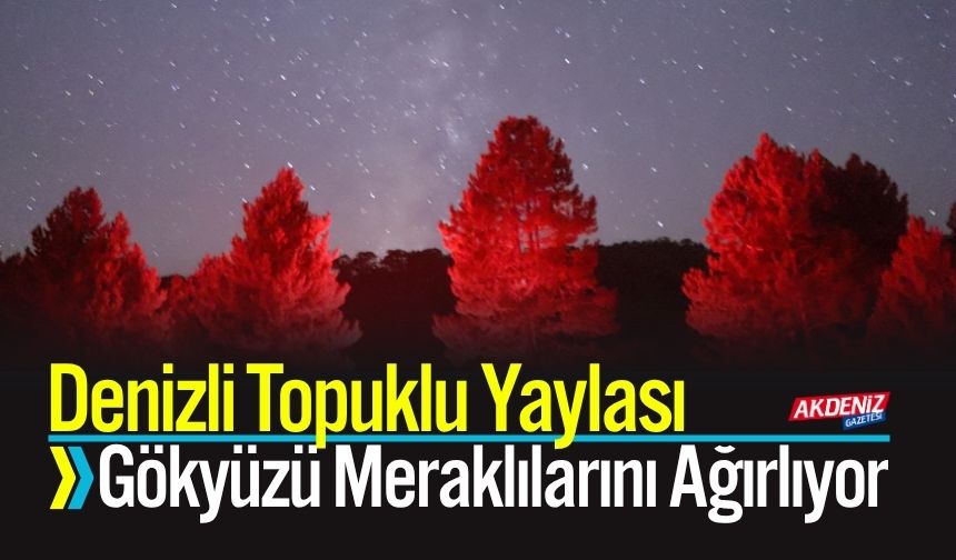 Denizli Topuklu Yaylası Gökyüzü Meraklılarını Ağırlıyor