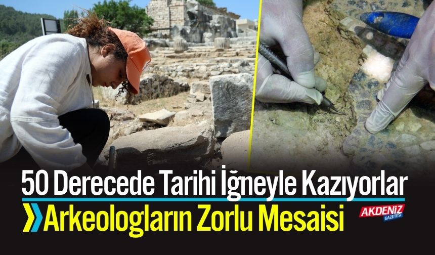 50 Derecede Tarihi İğneyle Kazıyorlar: Arkeologların Zorlu Mesaisi
