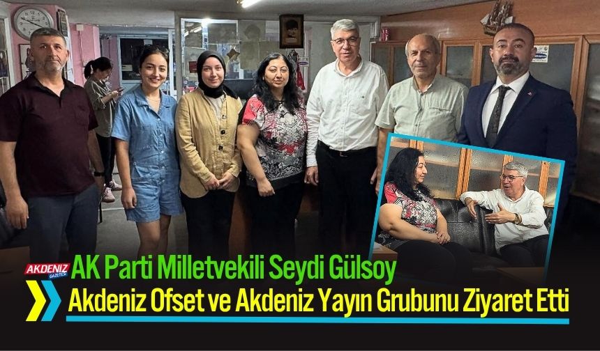 Osmaniye Milletvekili Gülsoy'dan Akdeniz Gazetesi'ne Ziyaret