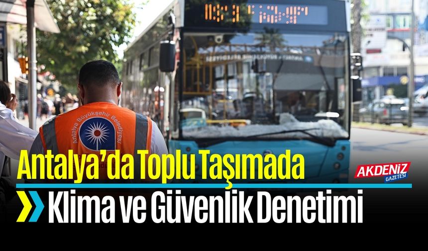 Antalya'da Toplu Taşımada Klima ve Güvenlik Denetimi