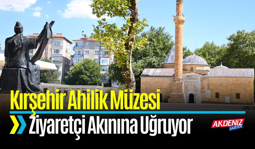 Kırşehir Ahilik Müzesi Ziyaretçi Akınına Uğruyor