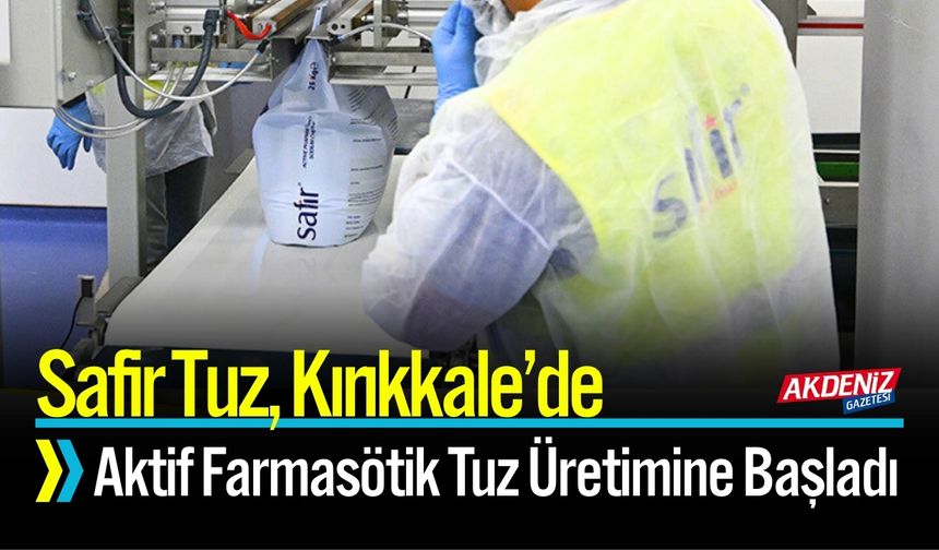 Safir Tuz, Aktif Farmasötik Tuz Üretimine Başladı