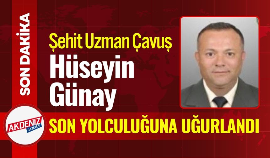 Şehit Uzman Çavuş Hüseyin Günay, son yolculuğuna uğurlandı