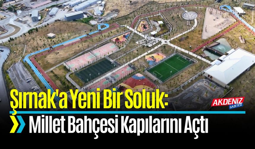 Şırnak'a Yeni Bir Soluk: Millet Bahçesi Kapılarını Açtı