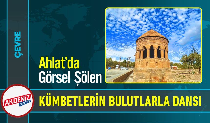 Ahlat'da Tarihi Kümbetlerle Seyir Zevki