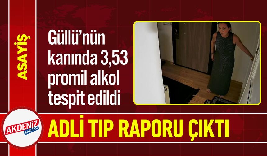 Güllü'nün adli tıp raporu çıktı