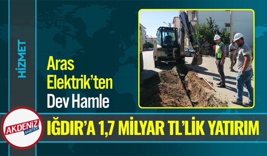 Aras Elektrik’ten Iğdır’a 1,7 Milyar TL’lik Yatırım
