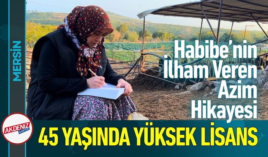 45 Yaşındaki Habibe'nin Yüksek Lisans Hedefi