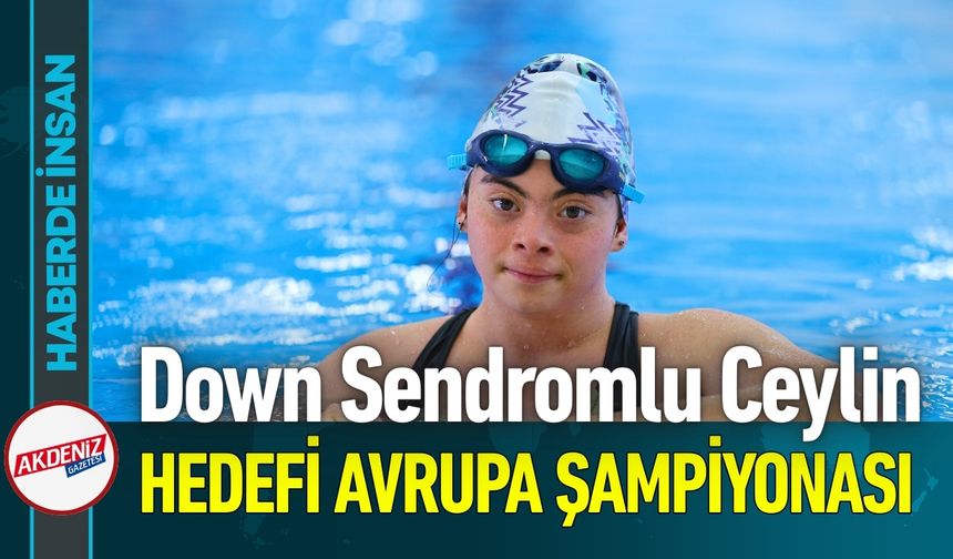 Down Sendromlu Ceylin'nin Hedefi Avrupa Şampiyonası Altını