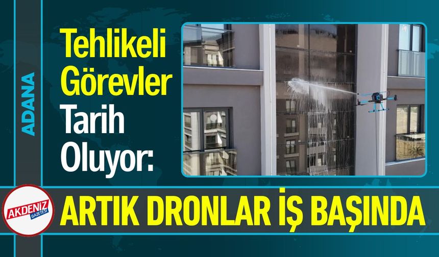 Tehlikeli Görevler Tarih Oluyor: Artık DRONLAR İş Başında