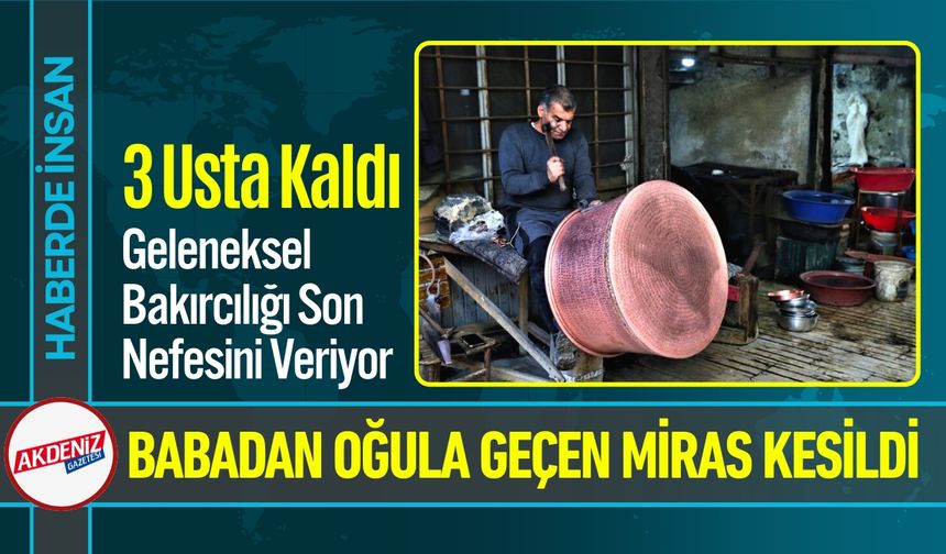Geleneksel Bakırcılığa Son Nefesleri: Yalnızca 3 Usta Kaldı