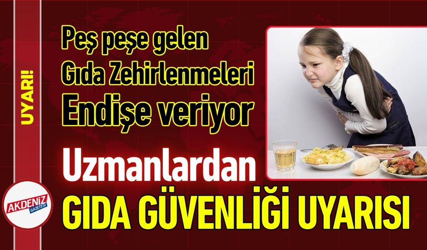 Gıda Zehirlenmeleri Endişe Veriyor: Uzmanlardan Uyarı!