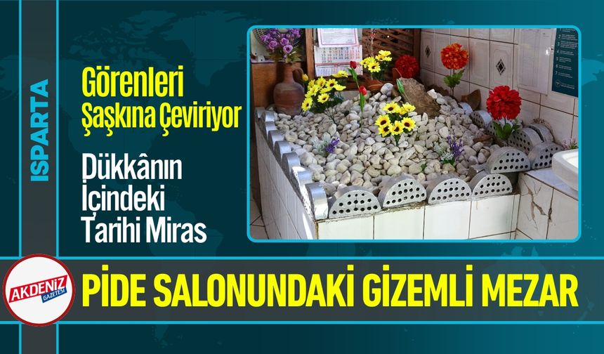 Isparta’da Pide Salonundaki Gizemli Mezarı