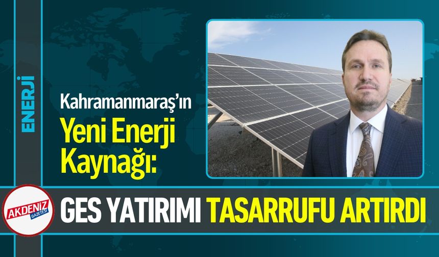 Kahramanmaraş’ın Yeni Enerji Kaynağı: GES Yatırımı