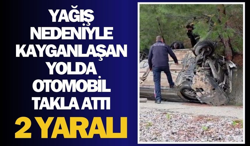 Yağış nedeniyle kayganlaşan yolda otomobil takla attı: 2 yaralı
