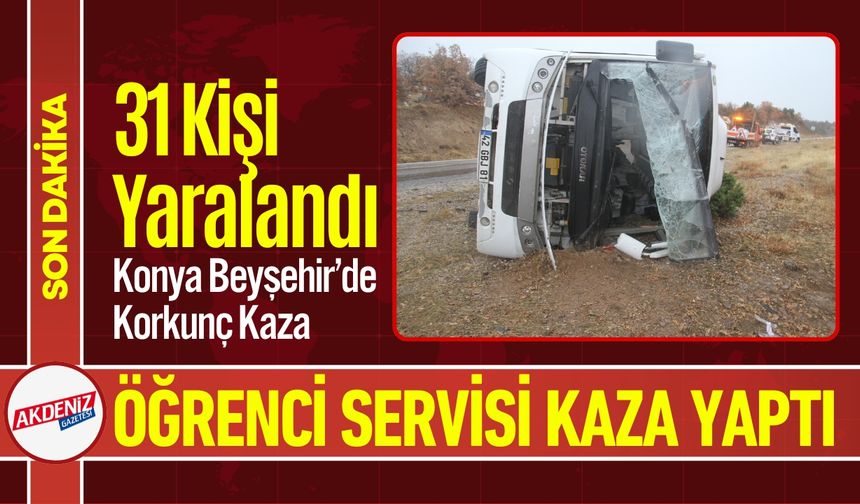 Konya'da Korkunç Kaza: Öğrenci Servisi Devrildi, 31 Yaralı
