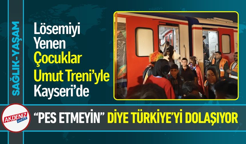 Lösemiyi Yenen Çocuklar “Umut Treni”yle Türkiye'ye dolaşıyor