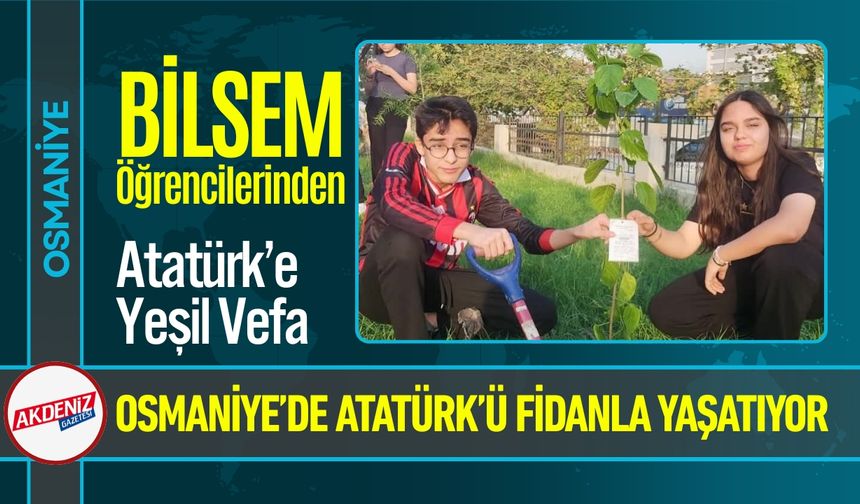 Osmaniye BİLSEM Öğrencilerden Atatürk’e Yeşil Vefa