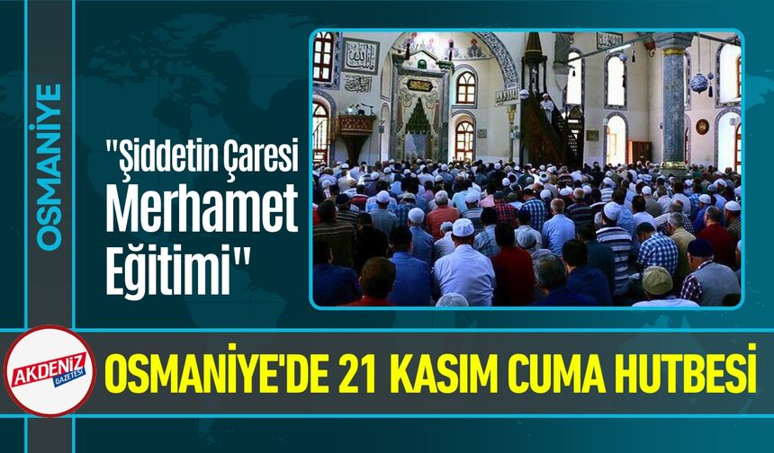 Osmaniye'de 21 Kasım Cuma Hutbesi Konusu