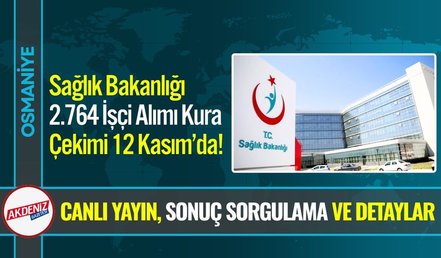 Sağlık Bakanlığı 2.764 İşçi Alımı Kura Çekimi 12 Kasım’da!