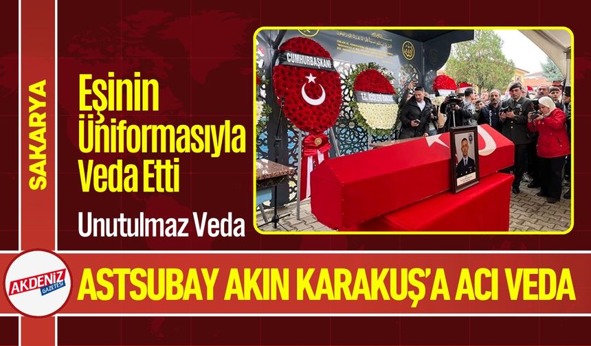 Şehit Astsubay Başçavuş Akın Karakuş Sakarya'da Uğurlandı