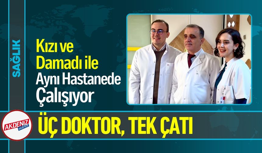 Kızı ve Damadı ile Aynı Hastanede Çalışıyor