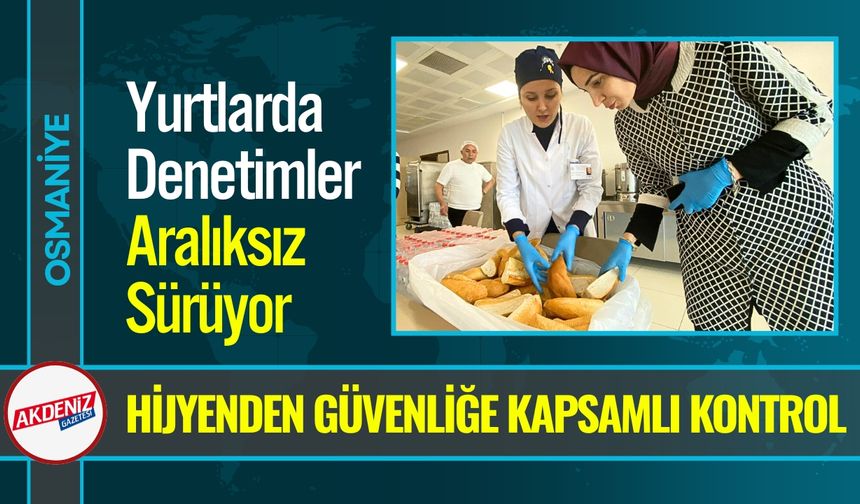 Osmaniye Yurtlarında Gıda ve Hijyen Denetimleri Sürüyor