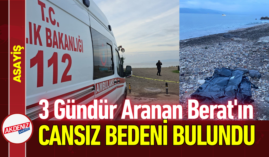 3 Gündür Aranan Berat'ın Cansız Bedeni Bulundu!